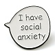 Word I Have Social Anxiety Alloy Enamel Pins(JEWB-U009-08C)-1