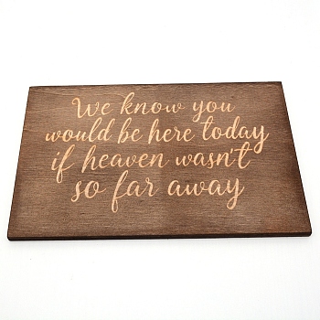 Wooden Ornaments, for Party Gift Home Decoration, Rectangle with Word We Know You Would Be Here Today If Heaven Wasn't So Far Away, Saddle Brown, 16.5x25.3x0.85cm