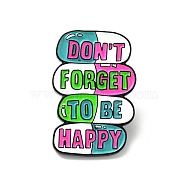 Word Don't Forget To Be Happy Enamel Pin, Pill Alloy Badge for Backpack Clothes, Electrophoresis Black, Colorful, 30x20x1.7mm(JEWB-G013-G02)
