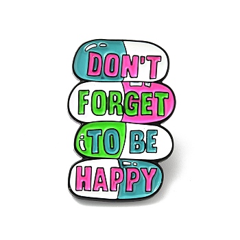 Word Don't Forget To Be Happy Enamel Pin, Pill Alloy Badge for Backpack Clothes, Electrophoresis Black, Colorful, 30x20x1.7mm