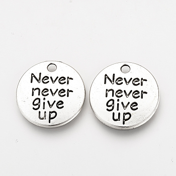Tibetan Style Alloy Pendants, Inspirational Message Pendants, Flat Round with Phrase Never Give Up, Cadmium Free & Nickel Free & Lead Free, Antique Silver, 20x2mm, Hole: 2mm