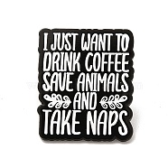 Word I Just Want To Drink Coffee Save Animals Enamel Pin, Electrophoresis Black Alloy Animal Protect Brooch for Clothes Backpack, White, 30x26x1.5mm(JEWB-I022-06B)