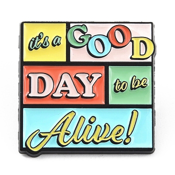 Word It's A Good Day To Be Alive Enamel Pins, Electrophoresis Black Zinc Alloy Brooches for Backpack Clothes, Colorful, 27x27x1.5mm
