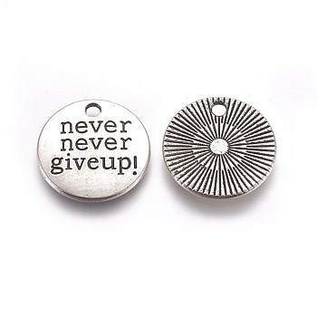 Tibetan Style Alloy Flat Round Carved Word Never Give Up Pendants, Inspirational Message Pendants, Lead Free & Cadmium Free, Antique Silver, 20x2.5mm, Hole: 2mm