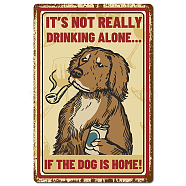 Tinplate Sign Poster, Vertical, for Home Wall Decoration, Rectangle with Word It's Not Really Drinking Alone If The Dog Is Home, Dog Pattern, 300x200x2.2mm(AJEW-WH0157-440)