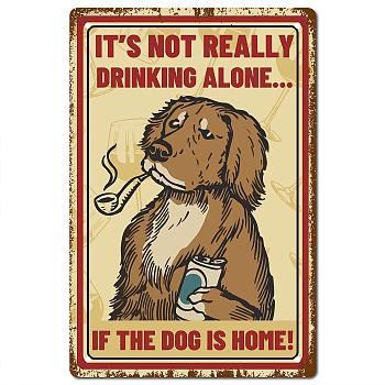 Tinplate Sign Poster, Vertical, for Home Wall Decoration, Rectangle with Word It's Not Really Drinking Alone If The Dog Is Home, Dog Pattern, 300x200x2.2mm