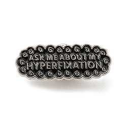 Over with Word Ask Me About My Hyperfixation Enamel Pins, Platinum Tone Alloy Brooches for Backpack Clothes, Black, 12x30.5x1.5mm(JEWB-Z009-04P)